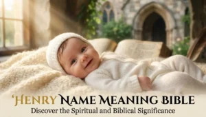 Henry Name Meaning Bible: Discover the Spiritual and Biblical Significance